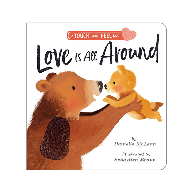 Love Is all Around: A Touch-and-Feel Book